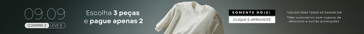 Campanha 09.09 Compre 2 Leve 3 - camisetas